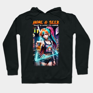 Anime & Beer that's why I'm here Hoodie